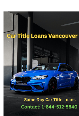 Same Day Car Title Loans in Vancouver, British Columbia